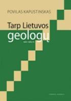Tarp Lietuvos geologų | Povilas Kapustinskas