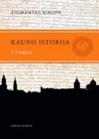 Kauno istorija, 1 tomas. Kauno istorija nuo seniausių laikų iki 1655 m. | Zigmantas Kiaupa
