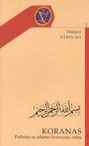 Koranas: pažintis su islamo Šventąja knyga | Francois Déroche
