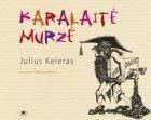 Karalaitė Murzė | Julius Keleras