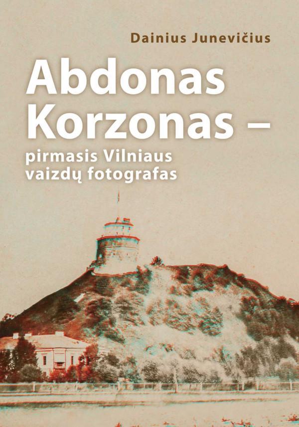 Abdonas Korzonas – pirmasis Vilniaus vaizdų fotografas | Dainius Junevičius