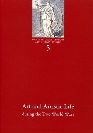 Dailės istorijos studijos 5. Art and Artistic Life duringg the Two World Wars | Giedrė Jankevičiūtė, Laima Laučkaitė