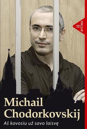 Aš kovosiu už savo laisvę (knyga su defektais) | Michailas Chodorkovskis