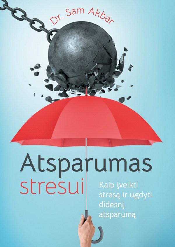 Atsparumas stresui. Kaip įveikti stresą ir ugdyti didesnį atsparumą | Sam Akbar