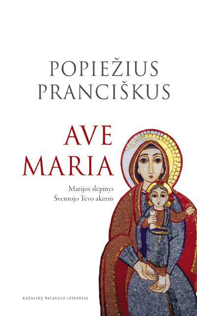 Ave Maria: Marijos slėpinys Šventojo Tėvo akimis | Popiežius Pranciškus