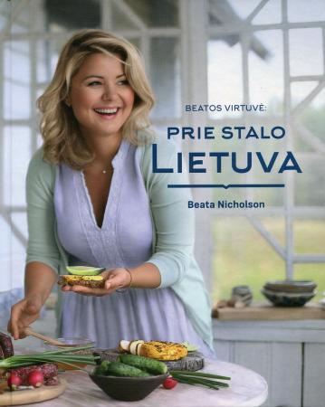 Beatos virtuvė. Prie stalo Lietuva | Beata Nicholson