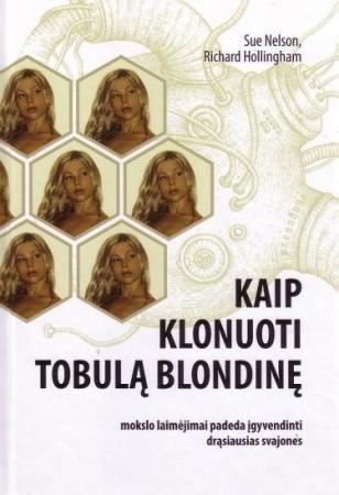Kaip klonuoti tobulą blondinę | Sue Nelson ir Richard Hollingham