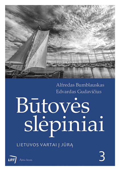 Būtovės slėpiniai 3. Lietuvos vartai į jūrą | Alfredas Bumblauskas, Edvardas Gudavičius