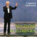 Neužpūsk tu žvaigždės (CD) | Eugenijus Ivanauskas
