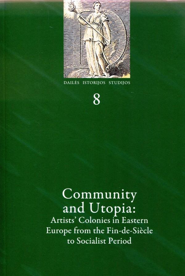 Dailės istorijos studijos 8. Community and Utopia: Artists' Colonies in Eastern Europe from the Fin-de-Siecle to Socialist Period | Laima Laučkaitė