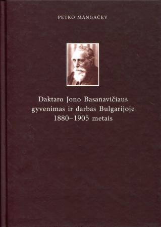 Daktaro Jono Basanavičiaus gyvenimas ir darbas Bulgarijoje 1880-1905 metais | Petko Mangačev
