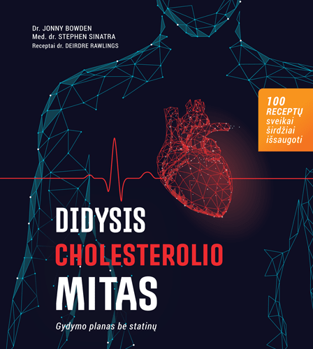 Didysis cholesterolio mitas. Gydymo planas be statinų | Deirdre Rawlings, Jonny Bowden, Stephen Sinatra