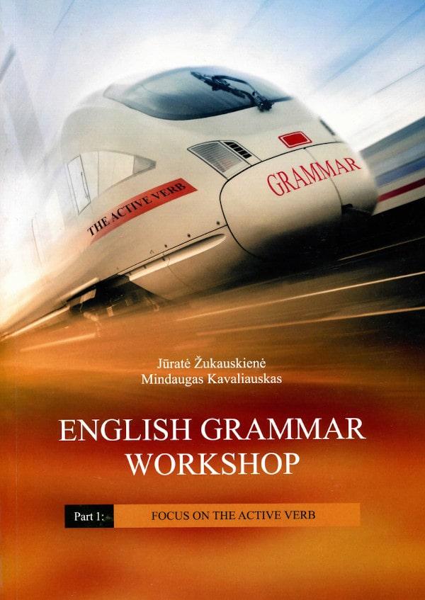 English grammar workshop. Part 1: Focus on the Active Verb | Jūratė Žukauskienė, Mindaugas Kavaliauskas