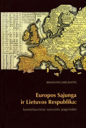 Europos Sąjunga ir Lietuvos Respublika: konstituciniai narystės pagrindai | Irmantas Jarukaitis
