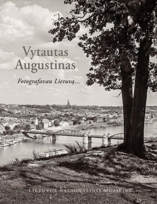 Vytautas Augustinas. Fotografavau Lietuvą... | Stanislovas Žvirgždas