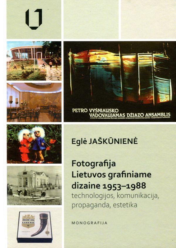 Fotografija Lietuvos grafiniame dizaine 1953–1988 m.: technologijos, komunikacija, propaganda, estetika | Eglė Jaškūnienė