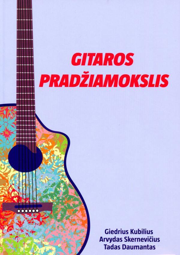 Gitaros pradžiamokslis (3-as papildytas leidimas) | Arvydas Skernevičius, Giedrius Kubilius, Tadas Daumantas