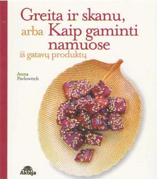 Greita ir skanu arba kaip gaminti namuose iš gatavų produktų (knyga su defektais) | Anna Pavlowitch