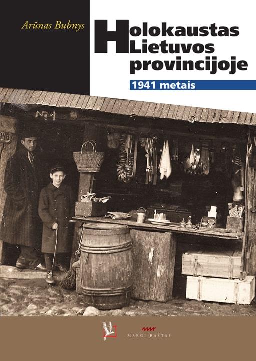 Holokaustas Lietuvos provincijoje 1941 metais | Arūnas Bubnys