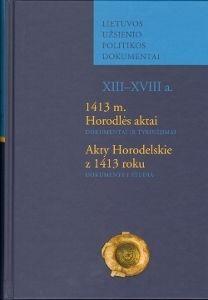 1413 m. Horodlės aktai / Akty Horodelskie z 1413 roku: dokumentai ir tyrinėjimai | Jūratė Kiaupienė, Lidia Korczak