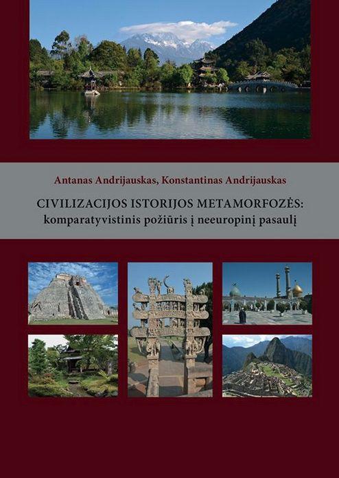 Civilizacijos istorijos metamorfozės: komparatyvistinis požiūris | Antanas Andrijauskas, Konstantinas Andrijauskas