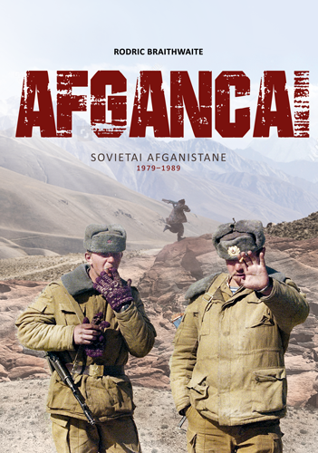Afgancai. Sovietai Afganistane 1979–1989 m. | Rodric Braithwaite
