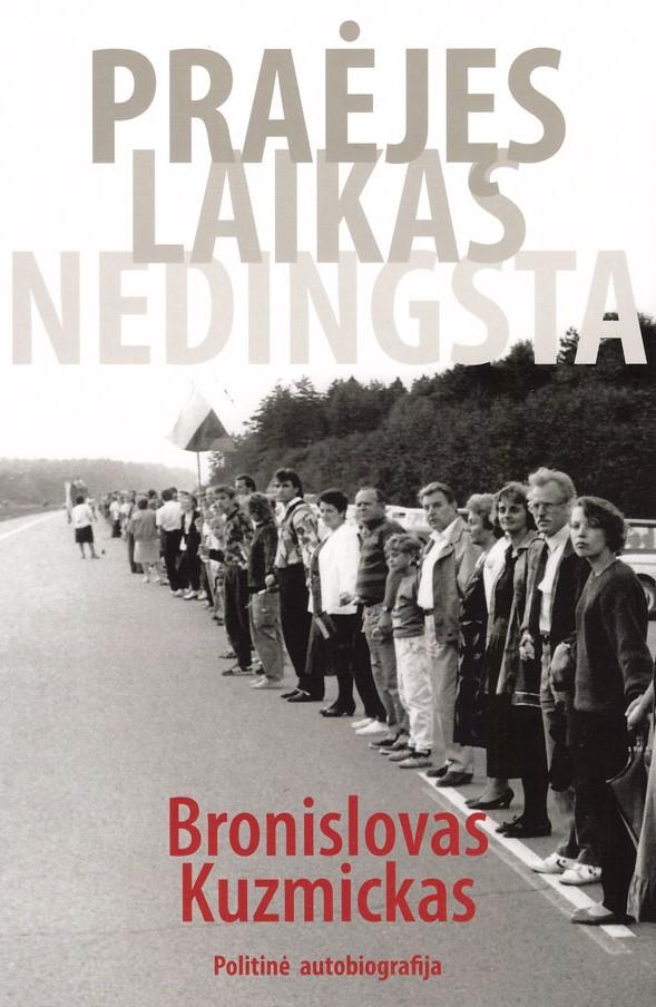 Praėjęs laikas nedingsta: politinė autobiografija | Bronislovas Kuzmickas