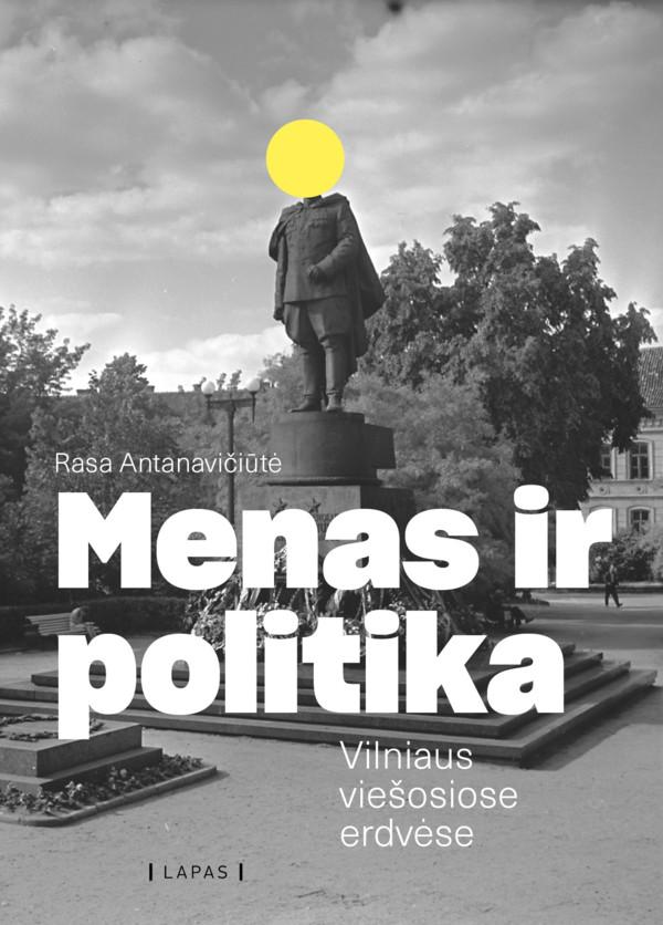 Menas ir politika Vilniaus viešosiose erdvėse | Rasa Antanavičiūtė