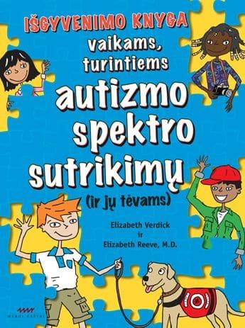 Išgyvenimo knyga vaikams, turintiems autizmo spektro sutrikimų (ir jų tėvams) | Elizabeth Reeve, Elizabeth Verdick
