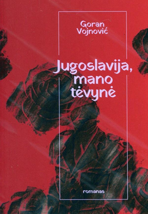 Jugoslavija, mano tėvynė | Goran Vojnović