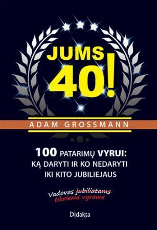 Jums 40! 100 patarimų vyrui: ką daryti ir ko nedaryti iki kito jubiliejaus (knyga su defektais) | Adam Grossmann