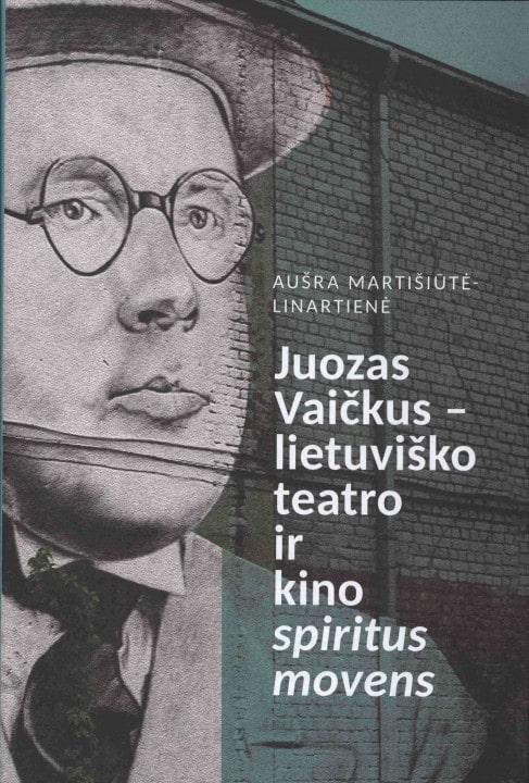 Juozas Vaičkus - lietuviško teatro ir kino spiritus movens | Aušra Martišiūtė - Linartienė