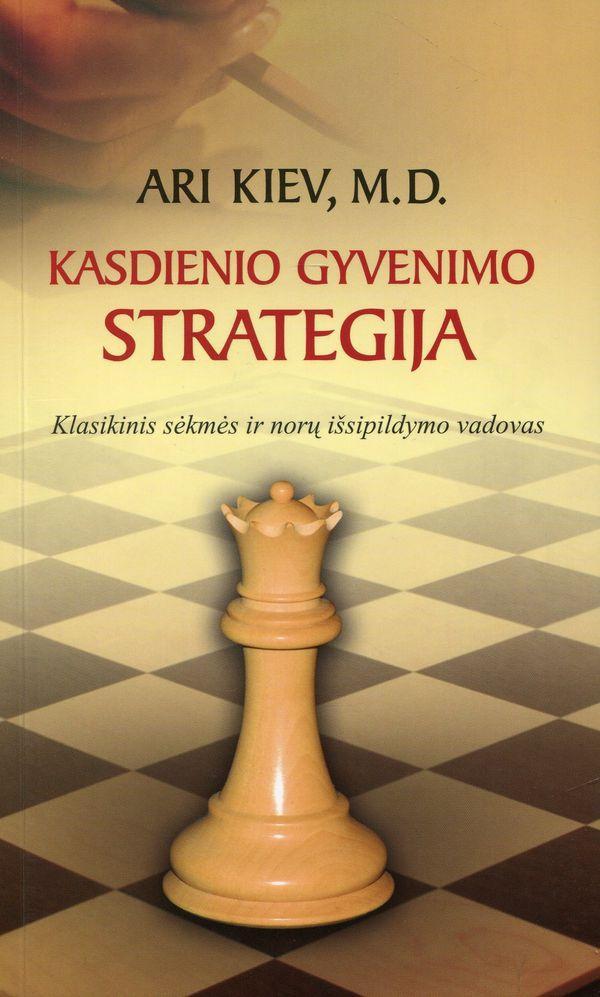 Kasdienio gyvenimo strategija: klasikinis sėkmės ir norų išsipildymų vadovas | Ari Kiev
