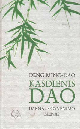 Kasdienis Dao: darnaus gyvenimo menas | Deng Ming-Dao
