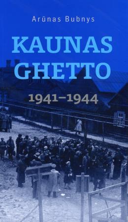 Kaunas Ghetto 1941-1944 m. | Arūnas Bubnys