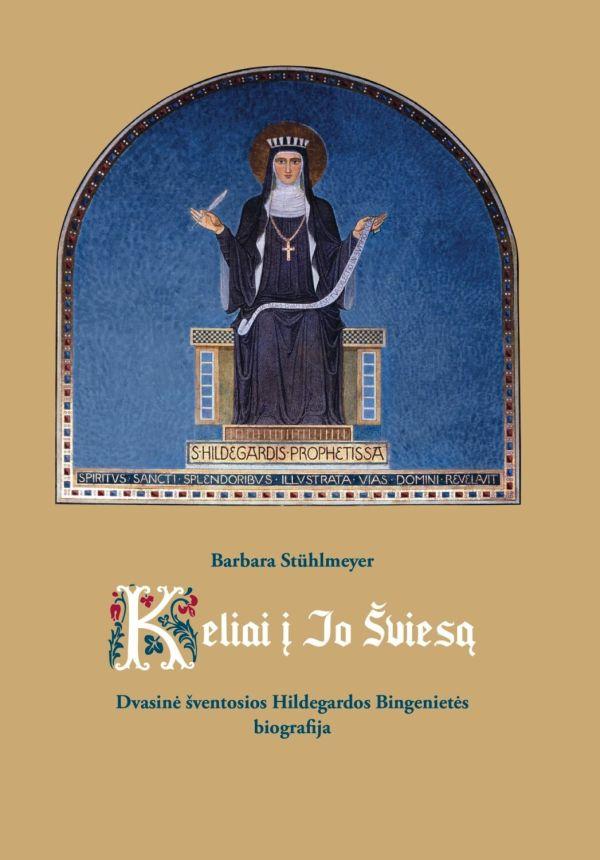 Keliai į jo šviesą. Dvasinė šventosios Hildegardos Bingenietės biografija (viršelio minimalus pažeidimas) | Barbara Stühlmeyer