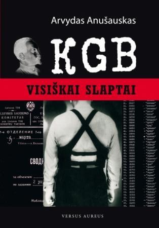 KGB. Visiškai slaptai | Arvydas Anušauskas