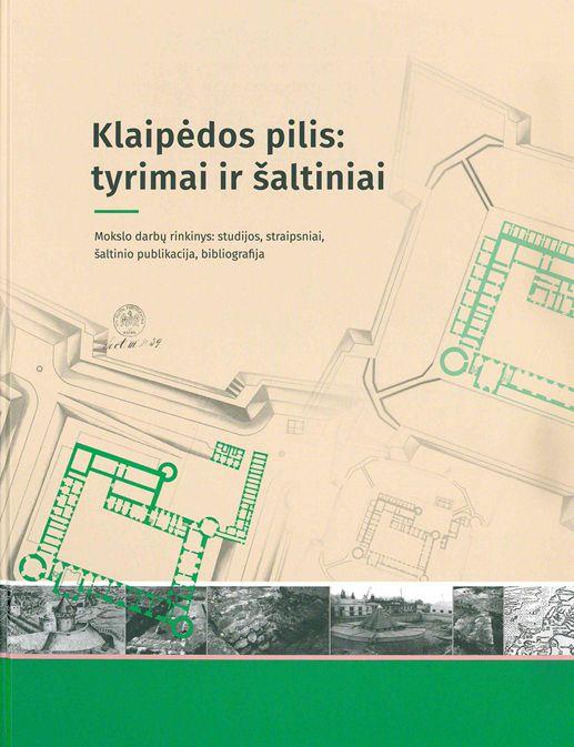 Klaipėdos pilis: tyrimai ir šaltiniai | Castle Klaipėda (Memel): research and sources | Gintautas Zabiela