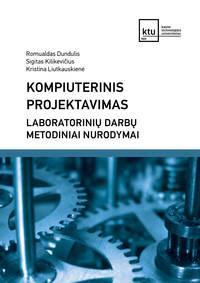 Kompiuterinis projektavimas. Laboratorinių darbų metodiniai nurodymai | Romualdas Dundulis, Sigitas Kilikevičius, Kristina Liutkauskienė
