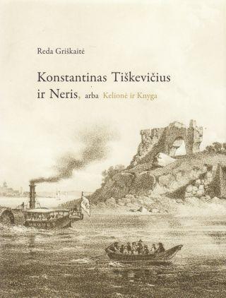 Konstantinas Tiškevičius ir Neris, arba Kelionė ir Knyga | Reda Griškaitė