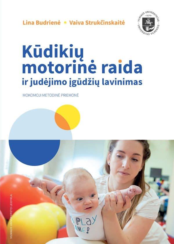 Kūdikių motorinė raida ir judėjimo įgūdžių lavinimas | Lina Budrienė, Vaiva Strukčinskaitė