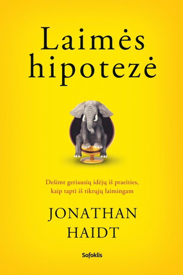 Laimės hipotezė. Dešimt geriausių idėjų iš praeities, kaip tapti iš tikrųjų laimingam | Jonathan Haidt