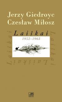 Laiškai 1952-1963 (I tomas) | Česlovas Milošas (Czeslaw Milosz), Jerzy Giedroyc