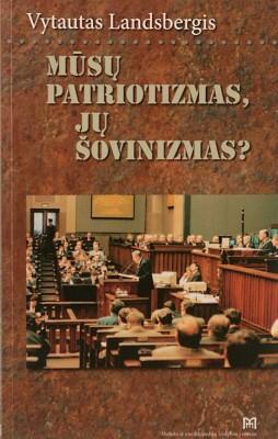 Mūsų patriotizmas, jų šovinizmas? | Vytautas Landsbergis