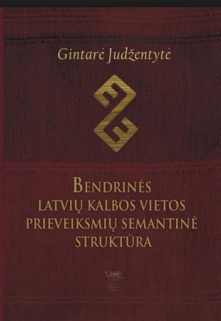 Bendrinės latvių kalbos vietos prieveiksmių semantinė struktūra | Gintarė Judžentytė
