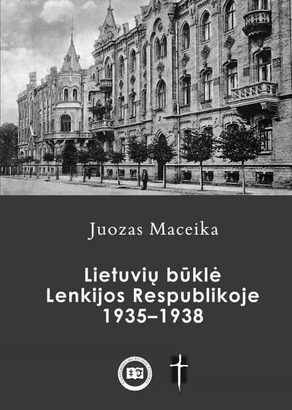 Lietuvių būklė Lenkijos Respublikoje 1935–1938 metais | Juozas Maceika