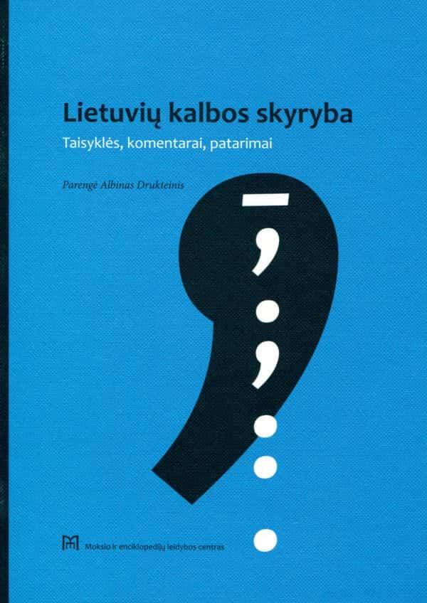 Lietuvių kalbos skyryba: taisyklės, komentarai, patarimai | Albinas Drukteinis