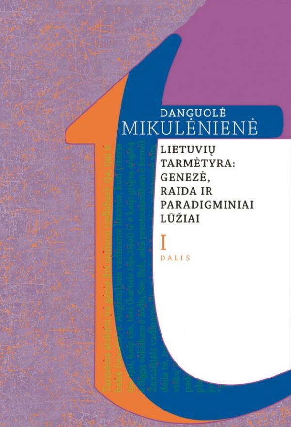 Lietuvių tarmėtyra: genezė, raida ir paradigminiai lūžiai, I d. | Danguolė Mikulėnienė