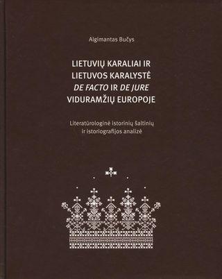 Lietuvių karaliai ir Lietuvos karalystė de jure ir de facto Viduramžių Europoje | Algimantas Bučys