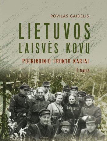 Lietuvos laisvės kovų pogrindinio fronto kariai, I dalis | Povilas Gaidelis
